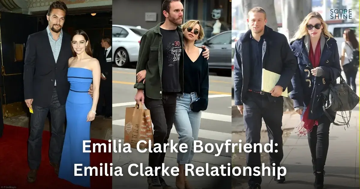 Emilia Clarke Boyfriend: Emilia Clarke Relationship