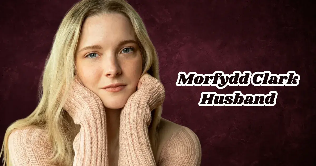 Who Is Morfydd Clark Husband? Everything You Need to Know